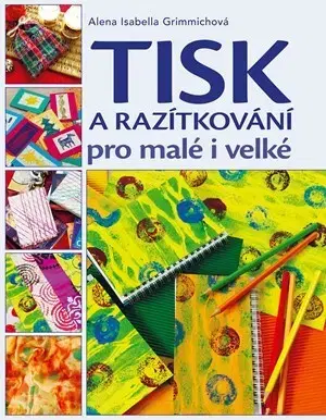 Umenie - ostatné Tisk a razítkování pro malé i velké - Alena Isabella Grimmich