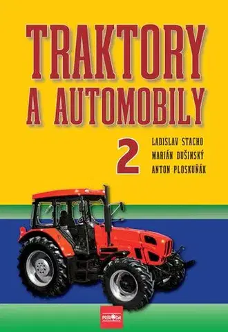 Učebnice - ostatné Traktory a automobily 2, 2. vydanie - Ladislav Stacho,Martin Dušinský,Anton Ploskuňák