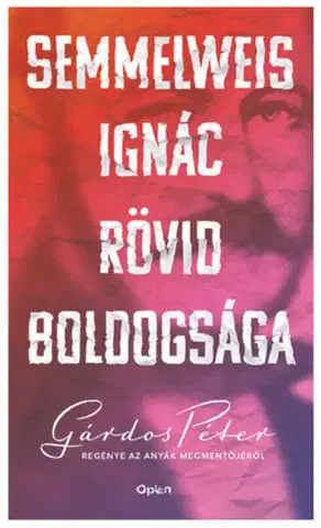 Osobnosti Semmelweis Ignác rövid boldogsága - Péter Gárdos