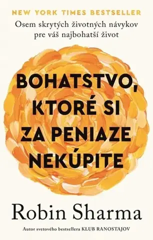 Motivačná literatúra - ostatné Bohatstvo, ktoré si za peniaze nekúpite - Robin Sharma