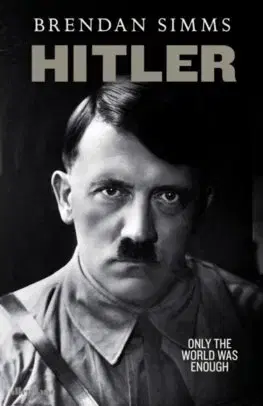 Druhá svetová vojna Hitler: Only the World Was Enough - Brendan Simms