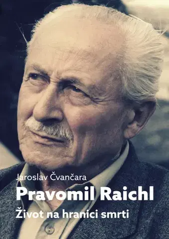 História Pravomil Raichl: Život na hranici smrti, 2. vydání - Jaroslav Čvančara