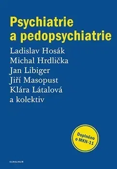 Psychiatria a psychológia Psychiatrie a pedopsychiatrie - Ladislav Hosák,Michal Hrdlička,Jan Libiger a kolektív