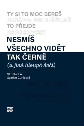 Psychológia, etika Nesmíš všechno vidět tak černě (a jiné hloupé řeči) - Scarlett Curtis,Karolína Meixnerová,Nika Exnerová,Alžběta Franková