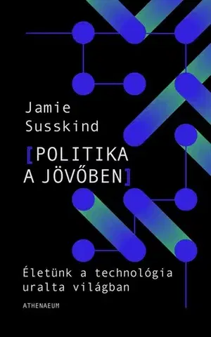 Politológia Politika a jövőben - Jamie Susskind