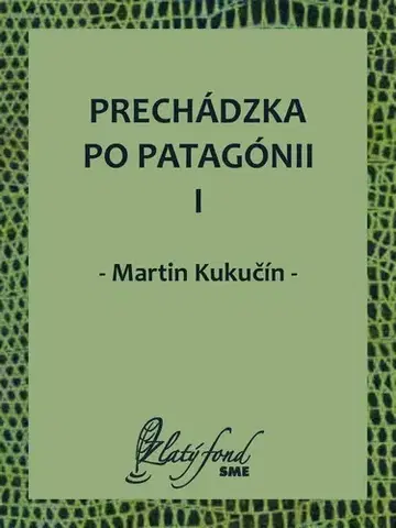 Slovenská beletria Prechádzka po Patagónii I - Martin Kukučín