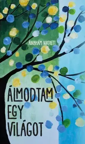 Svetová beletria Álmodtam egy világot - Ábrahám Nikolett