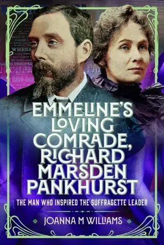 Biografie - Životopisy Emmeline's Loving Comrade, Richard Marsden Pankhurst - Joanna M Williams