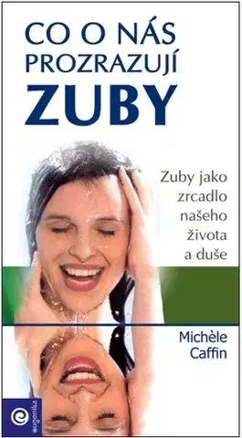 Zdravoveda, ochorenia, choroby Co o nás prozrazují zuby - Michele Caffin,Vladimír Čadský