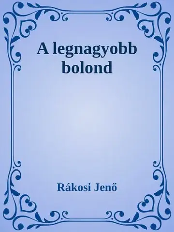 Svetová beletria A legnagyobb bolond - Rákosi Jenő