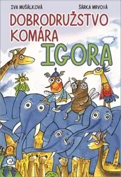 Rozprávky Dobrodružstvo komára Igora - Iva Mušálková