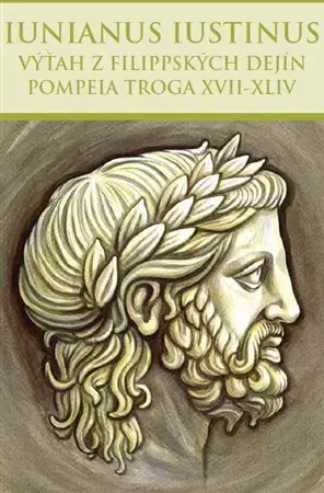 História - ostatné Výťah z Filippských dejín Pompeia Troga XVII-XLIV - Marcus Iunianus Iustinus