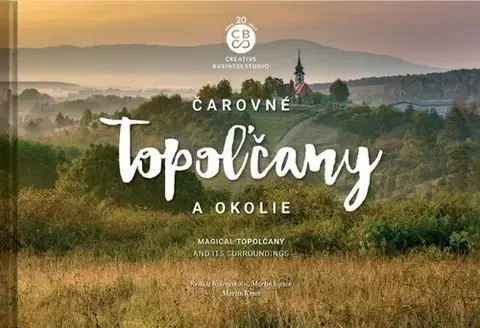 Encyklopédie, obrazové publikácie Čarovné Topoľčany a okolie - Martin Kmeť,Renáta Kolenčíková,Martin Sipták