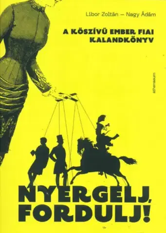 Young adults Nyergelj, fordulj! - A kőszívű ember fiai - kalandkönyv - Libor Zoltán,Ádám Nagy