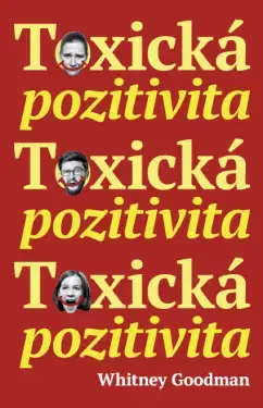 Rozvoj osobnosti Toxická pozitivita - Whitney Goodman