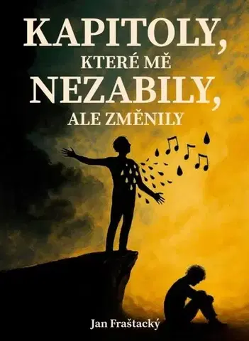 Skutočné príbehy Kapitoly, které mě nezabily ale změnily - Jan Fraštacký