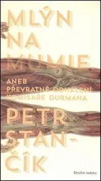 Detektívky, trilery, horory Mlýn na mumie - Petr Stančík