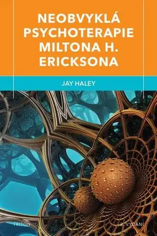Psychológia, etika Neobvyklá psychoterapie Miltona H. Ericksona - Haley Jay