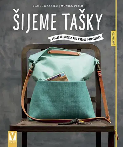 Pletenie, hačkovanie, vyšívanie, paličkovanie Šijeme tašky - Monika Peter,Claire Massieu
