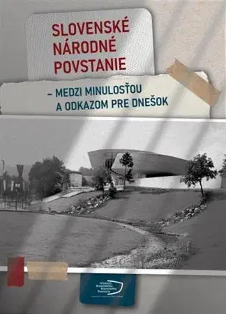 Slovenské a české dejiny Slovenské národné povstanie - medzi minulosťou a odkazom pre dnešok - Marek Syrný