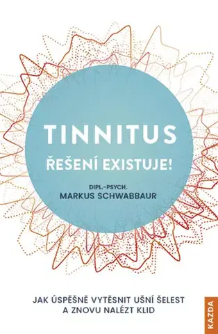 Zdravoveda, ochorenia, choroby Tinnitus řešení existuje! - Markus Schwabbaur