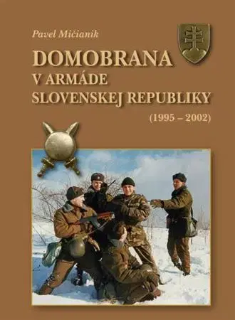 Armáda, zbrane a vojenská technika Domobrana v armáde Slovenskej republiky 1995 - 2002 - Pavel Mičianik