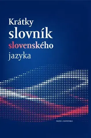 Slovníky Krátky slovník slovenského jazyka - Kolektív autorov