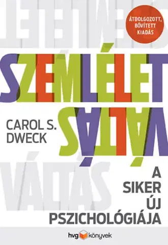 Psychológia, etika Szemléletváltás - A siker új pszichológiája - átdolgozott, bővített kiadás - Carol S. Dweck