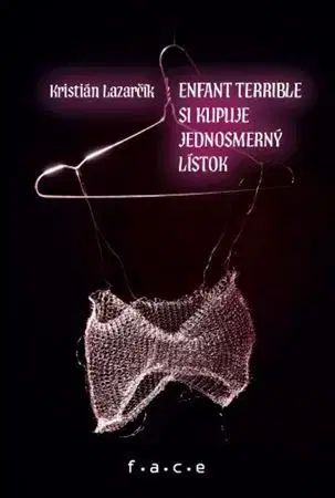 Novely, poviedky, antológie Enfant terrible si kupuje jednosmerný lístok - Kristián Lazarčík