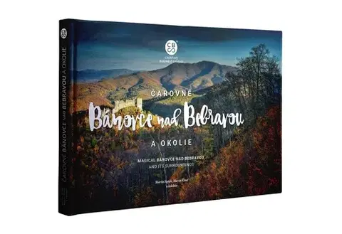Encyklopédie, obrazové publikácie Čarovné Bánovce nad Bebravou a okolie - Martin Kmeť,Martin Sipták,Kolektív autorov