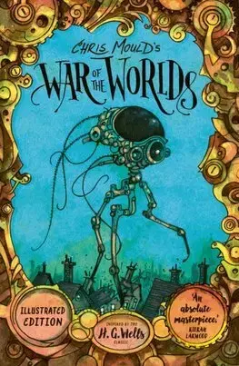 Fantasy, upíri Chris Moulds War of the Worlds: Illustrated Edition - Chris Mould,Herbert George Wells