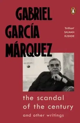 Svetová beletria The Scandal of the Century: and Other Writings - Gabriel García Márquez