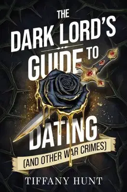 Sci-fi a fantasy The Dark Lord's Guide to Dating (And Other War Crimes) - Tiffany Hunt