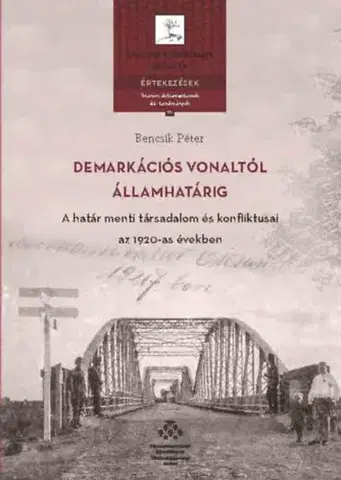 Svetové dejiny, dejiny štátov Demarkációs vonaltól államhatárig - A határ menti társadalom és konfliktusai az 1920-as években - Péter Bencsik