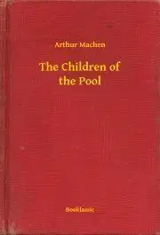 Svetová beletria The Children of the Pool - Arthur Machen