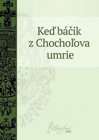 Slovenská beletria Keď báčik z Chochoľova umrie - Martin Kukučín