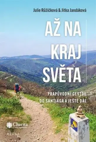 Cestopisy Až na kraj světa – Prapůvodní cestou do Santiaga a ještě dál - Julie Růžičková,Jitka Jandáková