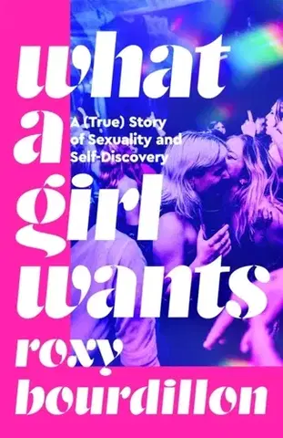 Biografie - Životopisy What a Girl Wants - Roxy Bourdillon