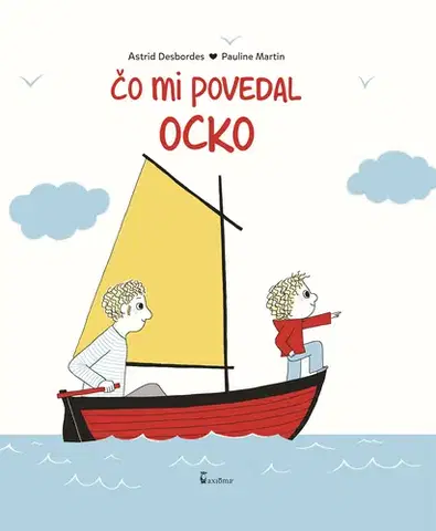 Rodičovstvo a výchova Čo mi povedal ocko - Astrid Desbordes,Pauline Martin