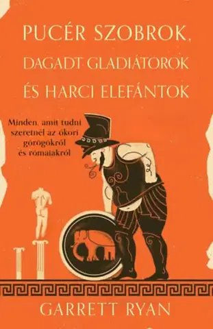 Starovek Pucér szobrok, dagadt gladiátorok és harci elefántok - Garrett Ryan