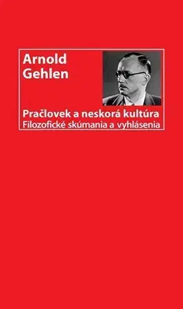 Filozofia Pračlovek a neskorá kultúra - Arnold Gehlen