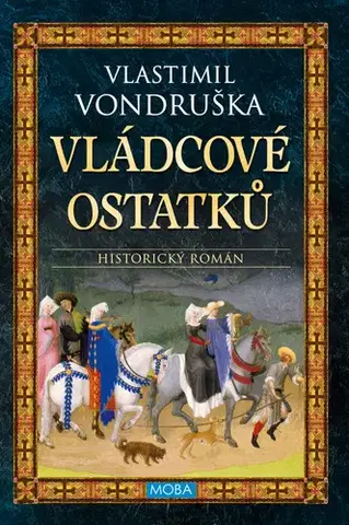 Historické romány Vládcové ostatků, 4. vydání - Vlastimil Vondruška