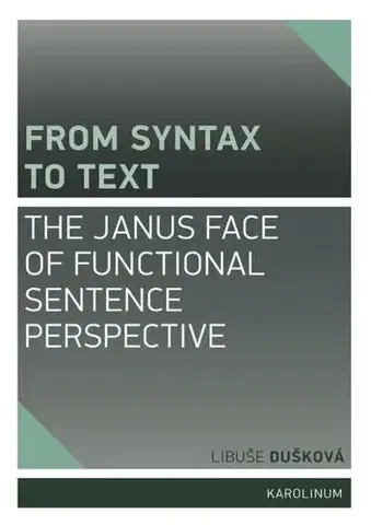 Pre vysoké školy From Syntax to Text: the Janus Face of Functional Sentence Perspective - Libuše Dušková