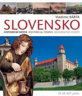 Obrazové publikácie Slovensko - Historické mestá Historical towns Historische städte - Vladimír Bárta