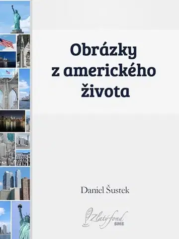 Odborná a náučná literatúra - ostatné Obrázky z amerického života - Daniel Šustek