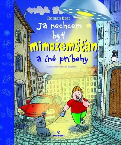 Dobrodružstvo, napätie, western Ja nechcem byť mimozemšťan - Roman Brat,Miroslav Regitko