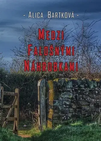 Detektívky, trilery, horory Medzi falošnými náhrobkami - Alica Bartková
