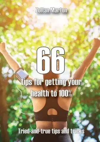Motivačná literatúra - ostatné 66 steps for getting your health 100% - Zoltán Márton