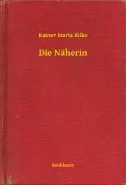 Svetová beletria Die Näherin - Rainer Maria Rilke