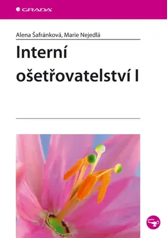 Ošetrovateľstvo, opatrovateľstvo Interní ošetřovatelství I. - Marie Nejedlá,Alena Šafránková